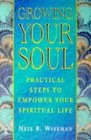Growing Your Soul Practical Steps to Increase Your Spirituality