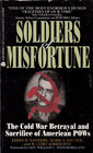Soldiers of Misfortune The Cold War Betrayal and Sacrifice of American POWs