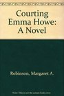 Courting Emma Howe A Novel