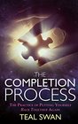 The Completion Process The Practice of Putting Yourself Back Together Again