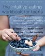 The Intuitive Eating Workbook for Teens A NonDiet Body Positive Approach to Building a Healthy Relationship with Food