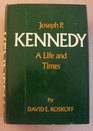 Joseph P Kennedy a life and times