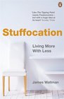 Stuffocation How We've Had Enough of Stuff and Why You Need Experience More Than Ever