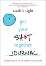 Get Your Sht Together Journal Practical Ways to Cut the Bullsht and Win at Life