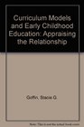 Curriculum Models and Early Childhood Education Appraising the Relationship