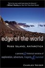 Edge of the World Ross Island Antarctica A Personal and Historical Narrative of Exploration Adventure Tragedy and Survival