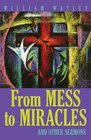 From Mess to Miracle And Other Sermons by William Watley