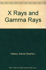 X Rays and Gamma Rays