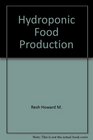 Hydroponic food production A definitive guidebook of soilless food growing methods  for the professional and commercial grower and the advanced home hydroponics gardener