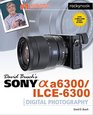 David Busch's Sony Alpha a6300/ILCE6300 Guide to Digital Photography