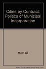 Cities by Contract The Politics of Municipal Incorporation