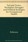 Toil and Toxics Workplace Struggles and Political Strategies for Occupational Health