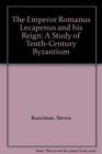 The Emperor Romanus Lecapenus and his Reign  A Study of TenthCentury Byzantium