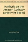 Halfhyde on the Amazon (Lythway Large Print Series)