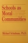 Schools As Moral Communities A Framework and Guide for School Administrators Principals and Teachers
