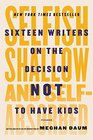 Selfish Shallow and SelfAbsorbed Sixteen Writers on the Decision Not to Have Kids