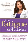 The Fatigue Solution Increase Your Energy in Eight Easy Steps