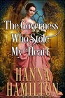 The Governess Who Stole My Heart A Historical Regency Romance Novel