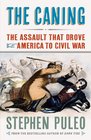 The Caning The Assault That Drove America to Civil War