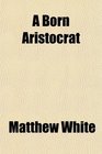 A Born Aristocrat