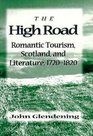 The High Road  Romantic Tourism Scotland and Literature 17201820