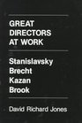 Great Directors at Work Stanislavsky Brecht Kazan Brook