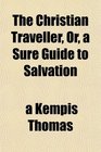 The Christian Traveller Or a Sure Guide to Salvation