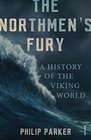 The Northmen's Fury A History of the Viking World