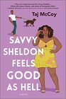 Savvy Sheldon Feels Good as Hell A Novel
