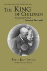 The King of Children The Life and Death of Janusz Korczak