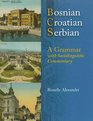 Bosnian Croatian Serbian a Grammar With Sociolinguistic Commentary