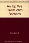 As Up We Grew With Barbara