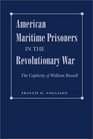 American Maritime Prisoners in the Revolutionary War The Captivity of William Russell