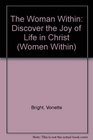 The Woman Within Discover the Joy of Life in Christ