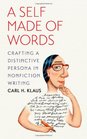 A Self Made of Words Crafting a Distinctive Persona in Nonfiction Writing