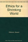 Ethics for a Shrinking World