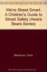 We're Street Smart A Children's Guide to Street Safety