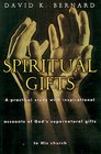 Spiritual Gifts: A Practical Study With Inspirational Accounts of God's Supernatural Gifts To His Church