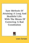 Sure Methods Of Attaining A Long And Healthful Life With The Means Of Correcting A Bad Constitution