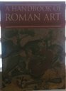 A Handbook of Roman Art A Survey of the Visual Arts of the Roman World