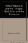 Fundamentals of Islamic thought God man and the universe