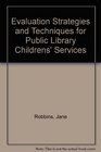 Evaluation Strategies and Techniques for Public Library Childrens' Services