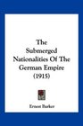 The Submerged Nationalities Of The German Empire