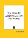 The Ritual Of Adoptive Masonry For Women