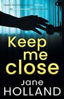 Keep Me Close An utterly gripping psychological thriller with a shocking twist