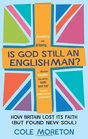 Is God Still an Englishman How We Lost Our Faith