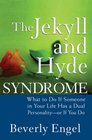 The Jekyll and Hyde Syndrome What to Do If Someone in Your Life Has a Dual Personality  or If You Do
