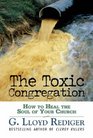 The Toxic Congregation How to Heal the Soul of Your Church