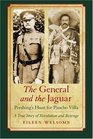 The General and the Jaguar Pershing's Hunt for Pancho Villa A True Story of Revolution and Revenge