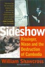 Sideshow Revised Edition  Kissinger Nixon and the Destruction of Cambodia